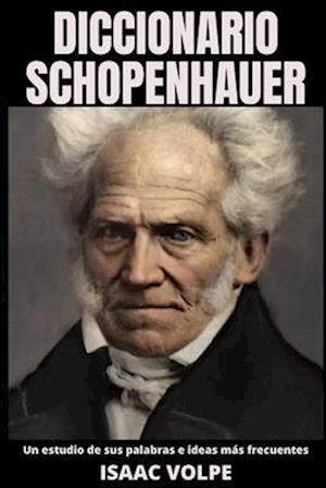 DICCIONARIO SCHOPENHAUER. Un estudio de sus palabras e ideas más frecuentes.