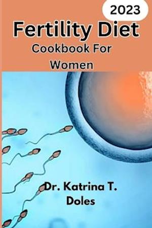 Fertility Diet Cookbook For Women: comprehensive guide for Healthy Recipes for Fertility