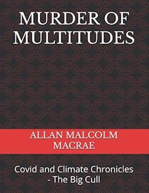 MURDER OF MULTITUDES: Covid and Climate Chronicles - The Big Cull