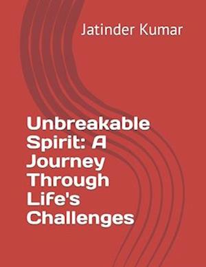 Unbreakable Spirit: A Journey Through Life's Challenges