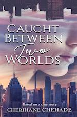 Caught Between Two Worlds: Based on a True Story 