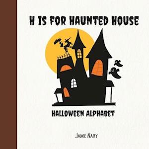 H is for Haunted House: A Halloween Alphabet