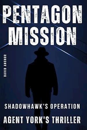 PENTAGON MISSION Agent York's Thriller