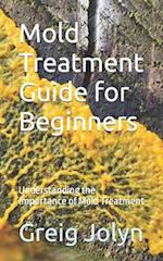 Mold Treatment Guide for Beginners: Understanding the Importance of Mold Treatment 