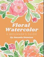 Floral Watercolor: A Beginner's Guide 