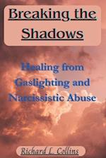 Breaking the Shadows: Healing from Gaslighting and Narcissistic Abuse 