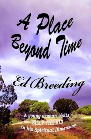 A PLACE BEYOND TIME: A young woman visits Billy The Kid in his Spiritual Dimension