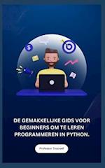 de Gemakkelijke Gids Voor Beginners Om Te Leren Programmeren in Python.