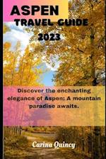 ASPEN TRAVEL GUIDE 2023: Discover the Enchanting Elegance of Aspen, A Mountain Paradise awaits 