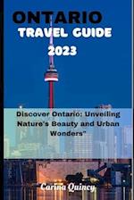 ONTARIO TRAVEL GUIDE 2023: Discover Ontario, Unveiling Nature's beauty and Urban Wonders 