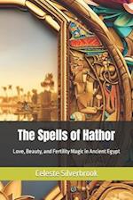 The Spells of Hathor: Love, Beauty, and Fertility Magic in Ancient Egypt 