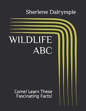 WILDLIFE ABC: Come! Learn These Fascinating Facts!