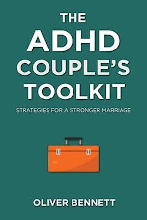 The ADHD Couple's Toolkit: Strategies for a Stronger Marriage