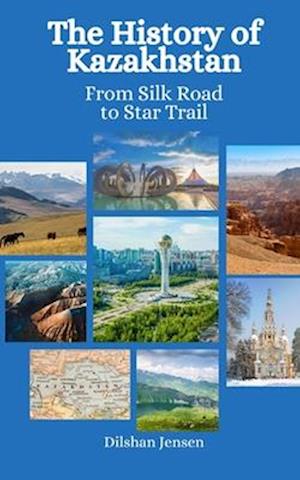 The History of Kazakhstan: From Silk Road to Star Trails