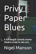 Privy Paper Blues: A full length comedy drama theatre script in two acts 