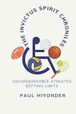The Invictus Spirit Chronicles: Unconquerable Athletes Defying Limits 