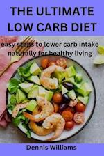 THE ULTIMATE LOW CARB DIET : easy steps to lower carb intake naturally for healthy living 