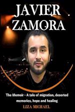 JAVIER ZAMORA : The Memoir - A tale of migration, deserted memories, hope and healing 