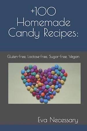 +100 Homemade Candy Recipes: : Gluten-Free, Lactose-Free, Sugar-Free, Vegan