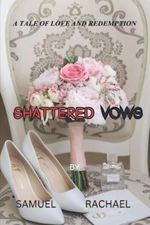 SHATTERED VOWS: A TALE OF LOVE AND REDEMPTION