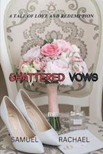 SHATTERED VOWS: A TALE OF LOVE AND REDEMPTION 