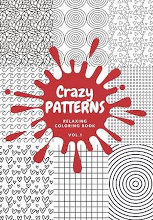 Crazy PATTERNS Relaxing Coloring Book VOL.1: Practice memory and relax your mind