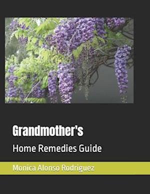 Grandmother's : Home Remedies Guide