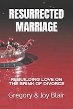 RESURRECTED MARRIAGE: REBUILDING LOVE ON THE BRINK OF DIVORCE 