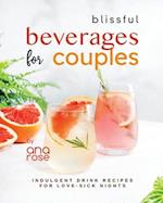 Blissful Beverages for Couples: Indulgent Drink Recipes for Love-Sick Nights 