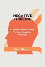 Negative Thinking : 10 Simple Steps On HOw To Stop Negative Thinking 