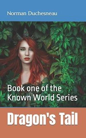 Dragon's Tail: Book one of the Known World Series