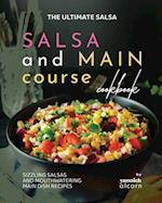 The Ultimate Salsa and Main Course Cookbook: Sizzling Salsas and Mouthwatering Main Dish Recipes 