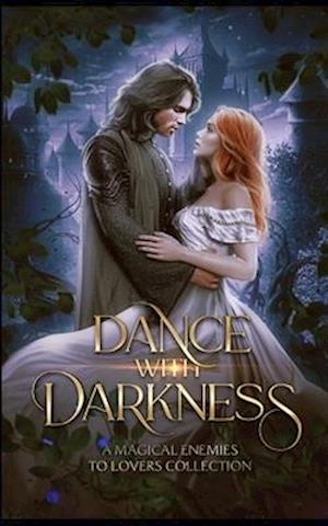 Dance with Darkness: A Magical Enemies to Lovers Collection