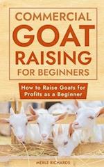 Commercial Goat Raising for Beginners: How to Raise Goats for Profits as a Beginner 