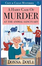 A Hairy Case of Murder At The Animal Sanctuary: Cozy & Clean Mysteries 