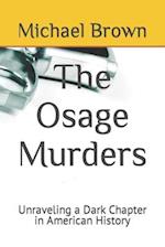 The Osage Murders : Unraveling a Dark Chapter in American History 