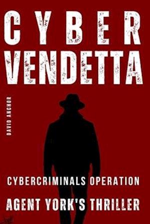 CYBER VENDETTA Agent York's Thriller