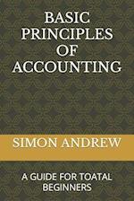 BASIC PRINCIPLES OF ACCOUNTING: A GUIDE FOR TOATAL BEGINNERS 