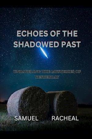 ECHOES OF THE SHADOWED PAST: UNRAVELING THE MYSTERIES OF YESTERDAY