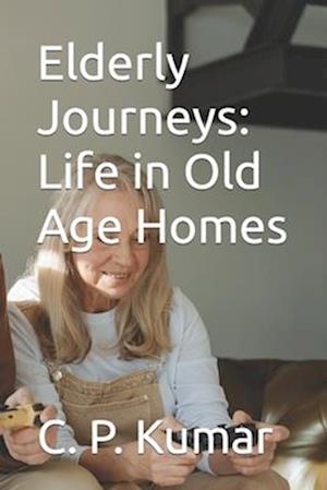 Elderly Journeys: Life in Old Age Homes