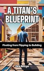 A Titan's Blueprint: Pivoting from Flipping to Building 