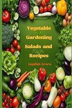 Vegetable Gardening, Salads and Recipes 