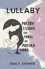 Lullaby: Poetry, Essays, and Prose on Motherhood 