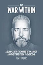 The War Within: A glimpse into the world of an addict. And the steps I took to overcome. 