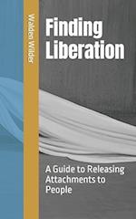 Finding Liberation: A Guide to Releasing Attachments to People 