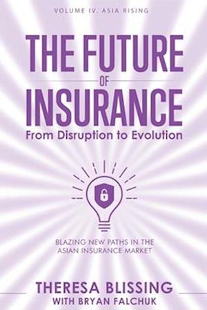 The Future of Insurance, Volume IV. Asia Rising: Blazing New Paths in The Asian Insurance Market