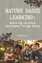 Nature Based Learning: Nurturing Childhood Development through Nature 