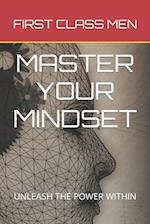 MASTER YOUR MINDSET: UNLEASH THE POWER WITHIN 