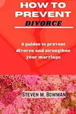 HOW TO PREVENT DIVORCE: 5 guides to prevent divorce and strengthen your marriage 
