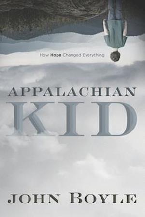 Appalachian Kid: How Hope Changed Everything
